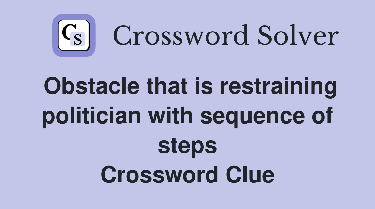 Obstacle that is restraining politician with sequence of steps